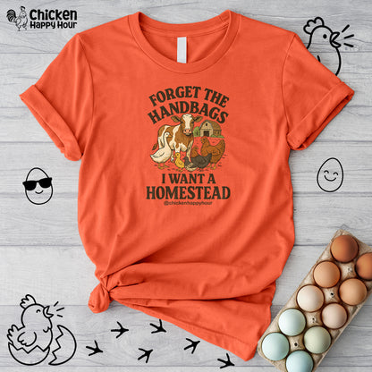 Forget the Handbags I Want a Homestead Unisex Tee