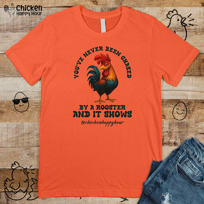 You’ve Never Been Chased by a Rooster Unisex Tee