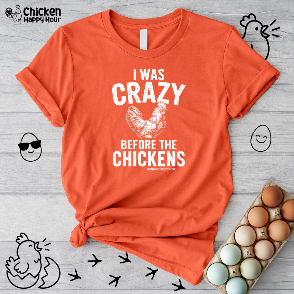 I WAS CRAZY BEFORE THE CHICKENS Unisex Tee