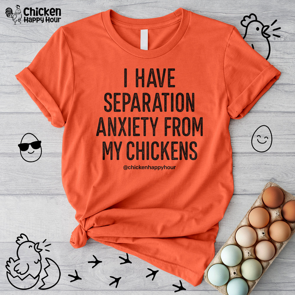 I Have Separation Anxiety From My Chickens Unisex Tee