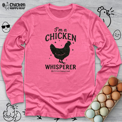 I'm A Chicken Whisperer Long Sleeve