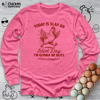 Today Is Slap An Idiot Day I'm Gonna Be Busy Long Sleeve