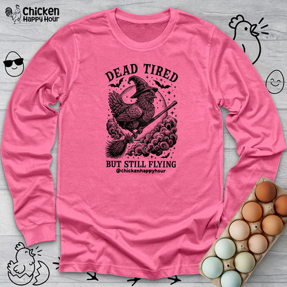 Dead Tired but Still Flying Long Sleeve