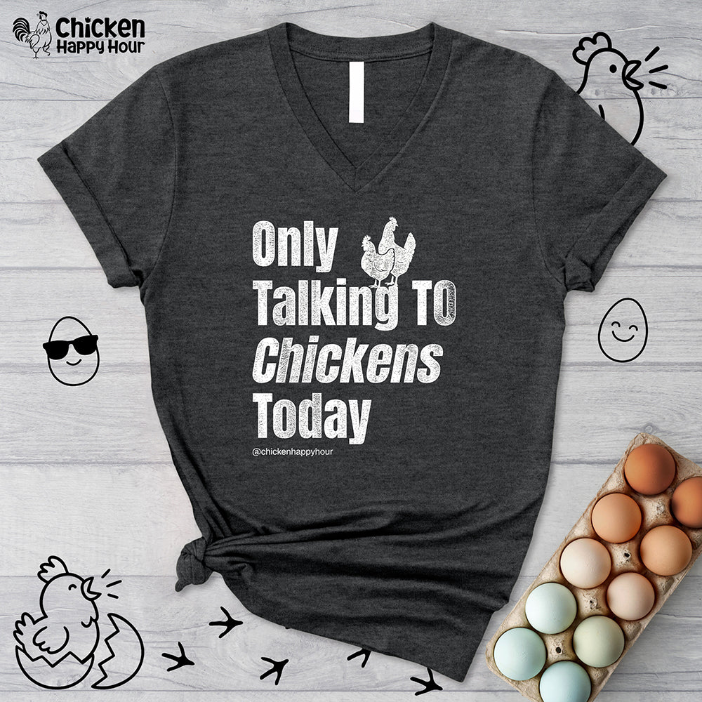 Only Talking To Chickens Today V-Neck Tee