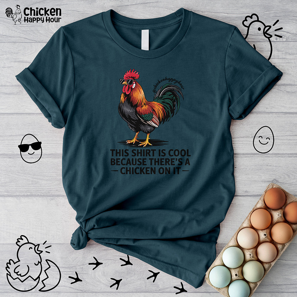 This Shirt is Cool Because There’s a Chicken on It  Unisex Tee