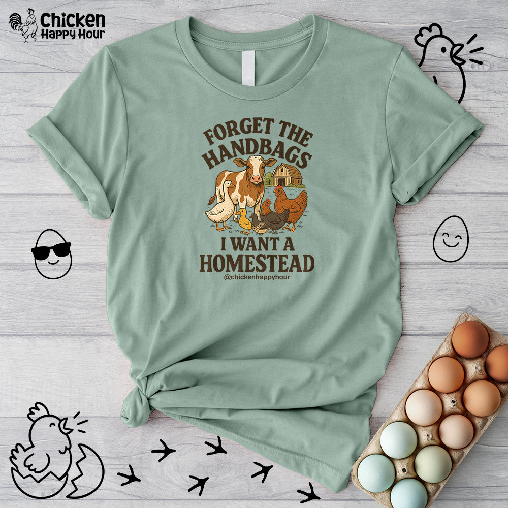 Forget the Handbags I Want a Homestead Unisex Tee