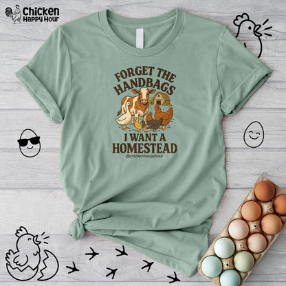 Forget the Handbags I Want a Homestead Unisex Tee