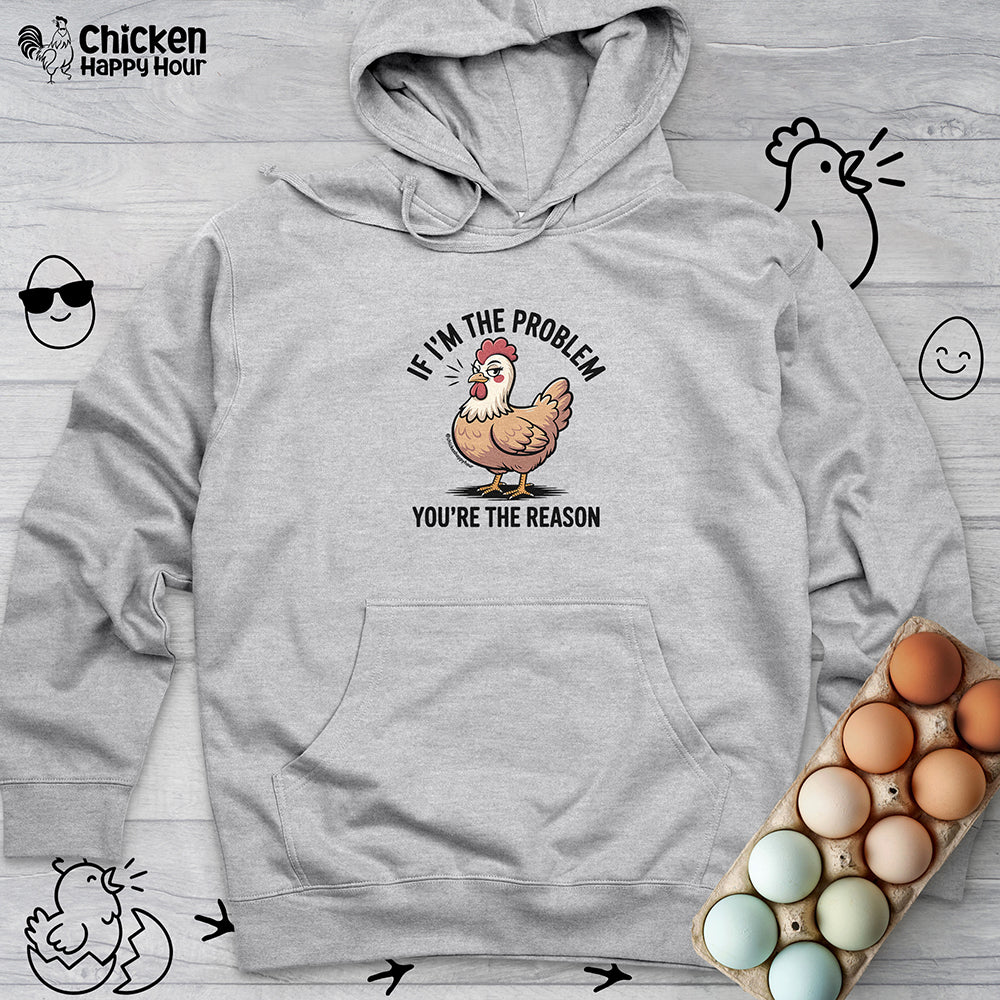 If I'm the Problem You're the Reason Hooded Sweatshirt