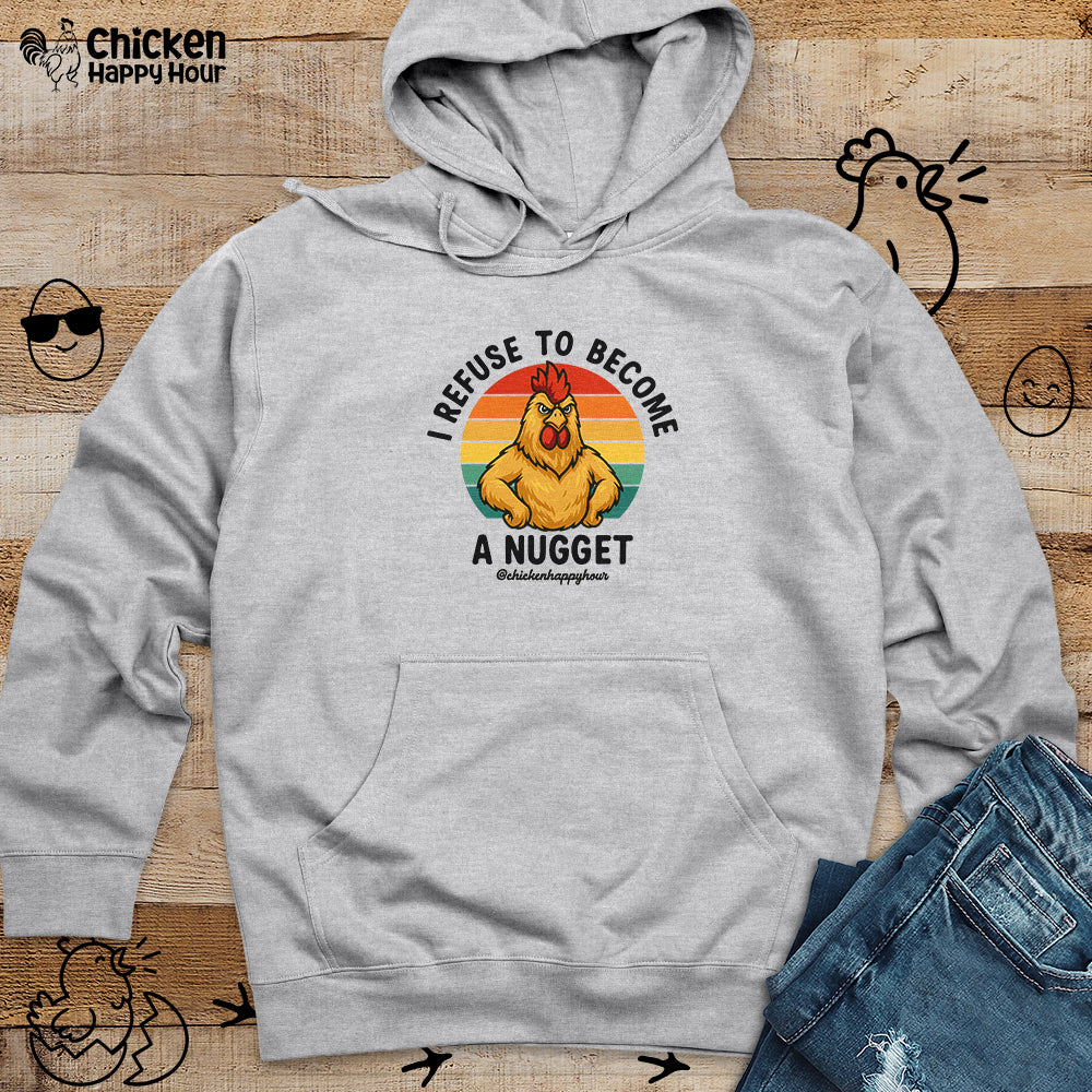 I Refuse To Become A Nugget Hooded Sweatshirt