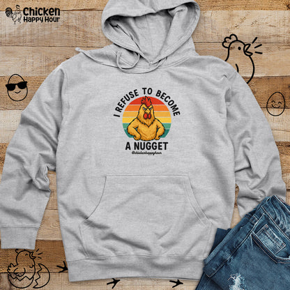 I Refuse To Become A Nugget Hooded Sweatshirt