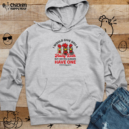 I Would Give You A Nasty Look Hooded Sweatshirt