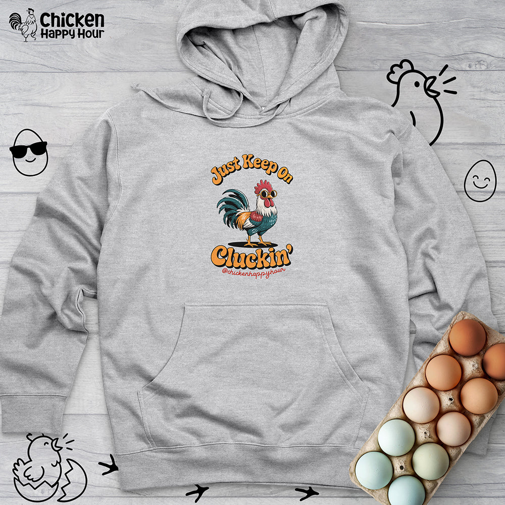 Just Keep Cluckin Hooded Sweatshirt