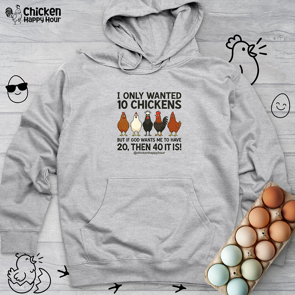 I Only Wanted 10 Chickens Hooded Sweatshirt