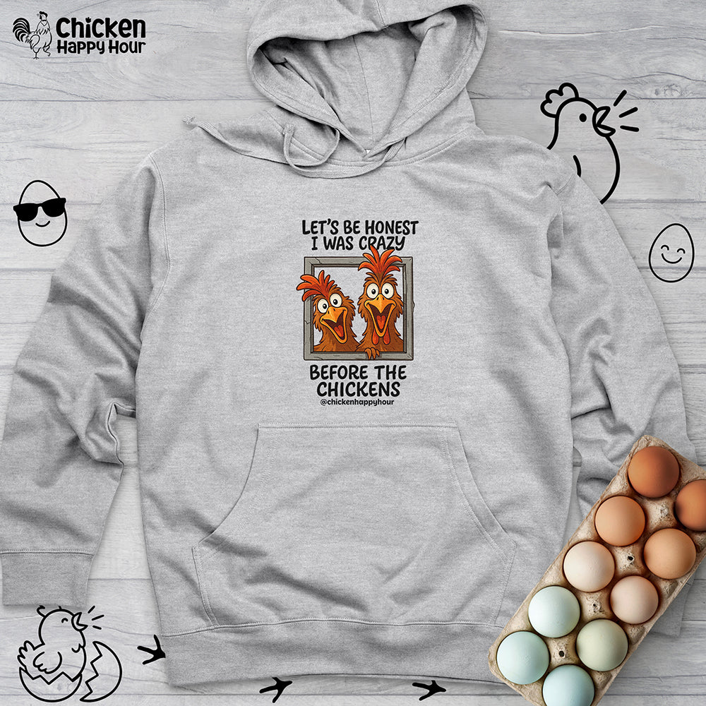 Let's be Honest I was Crazy Before the Chickens Hooded Sweatshirt