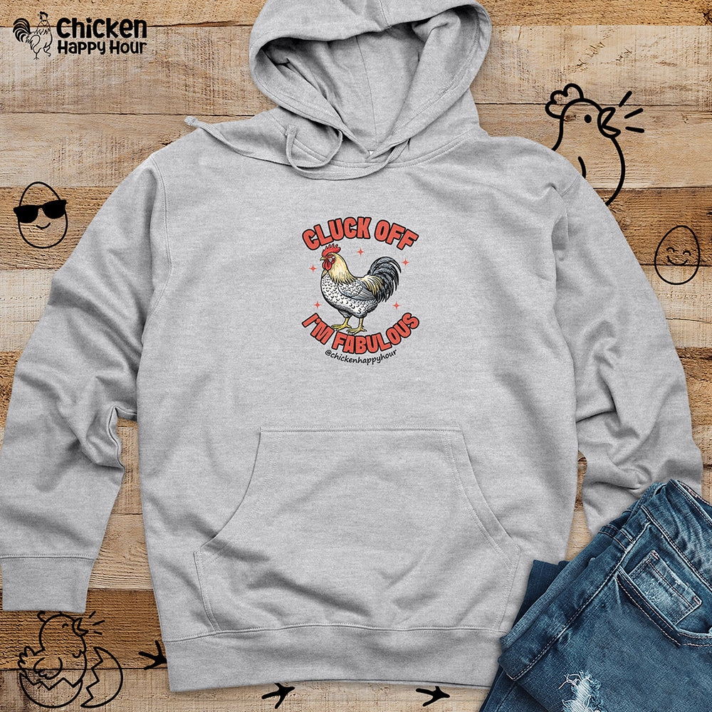 Cluck Off… I’m Fabulous Hooded Sweatshirt