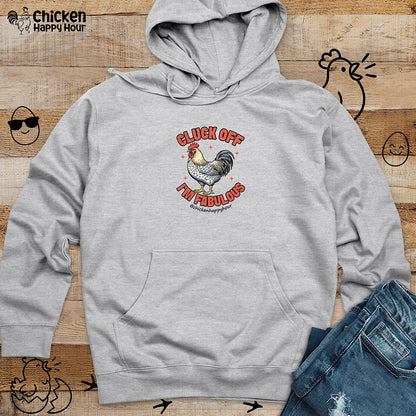 Cluck Off… I’m Fabulous Hooded Sweatshirt
