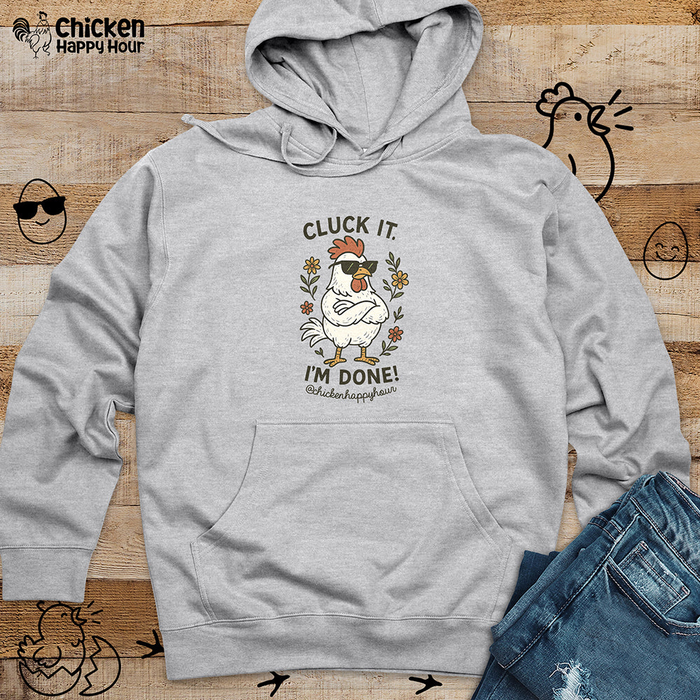 Cluck It I'm Done Hooded Sweatshirt