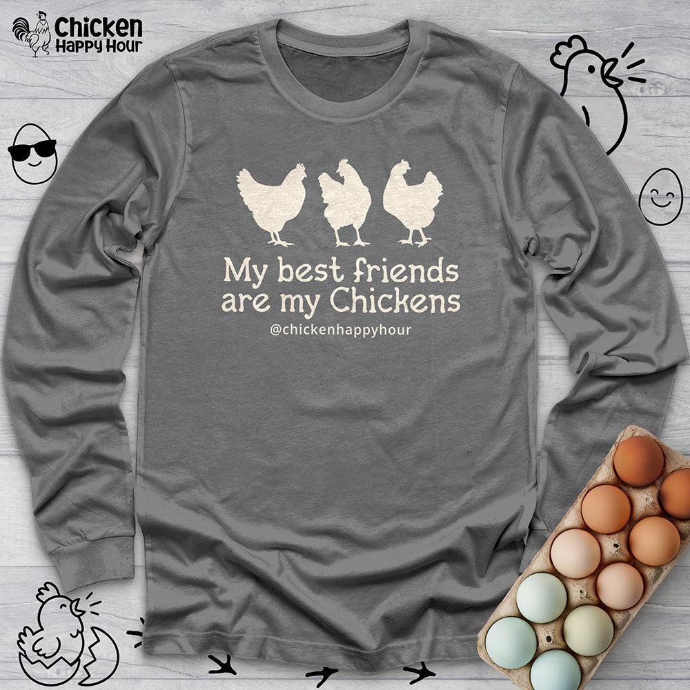 My Best Friends Are My Chickens Long Sleeve