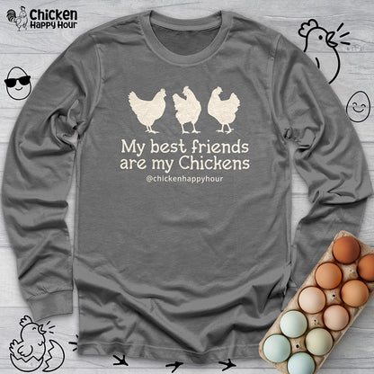 My Best Friends Are My Chickens Long Sleeve