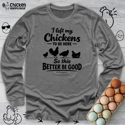 I left My Chickens To Be Here Long Sleeve