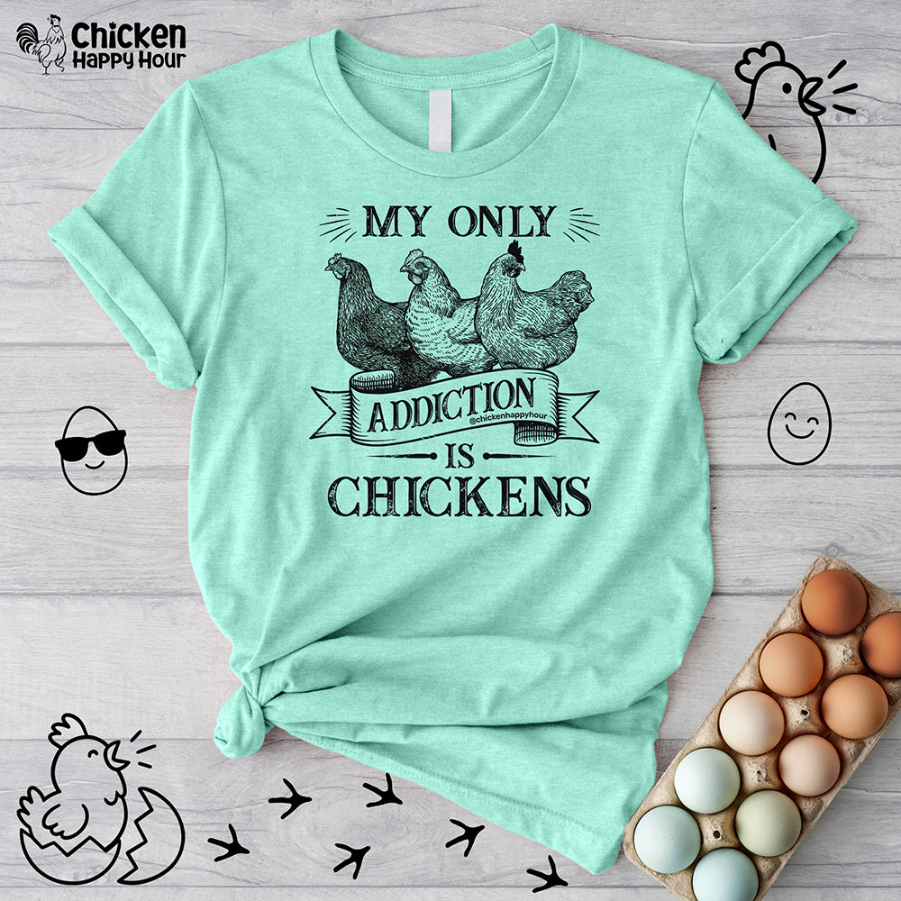 My Only Addiction is Chickens  Unisex Tee