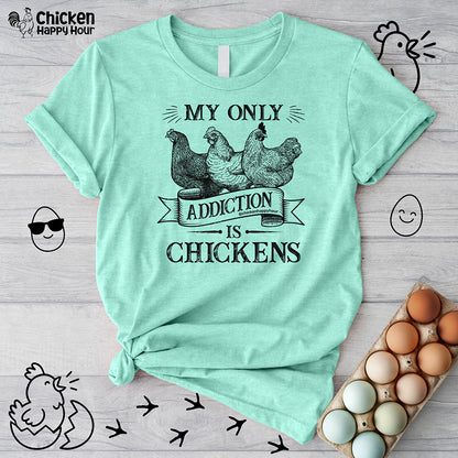 My Only Addiction is Chickens  Unisex Tee