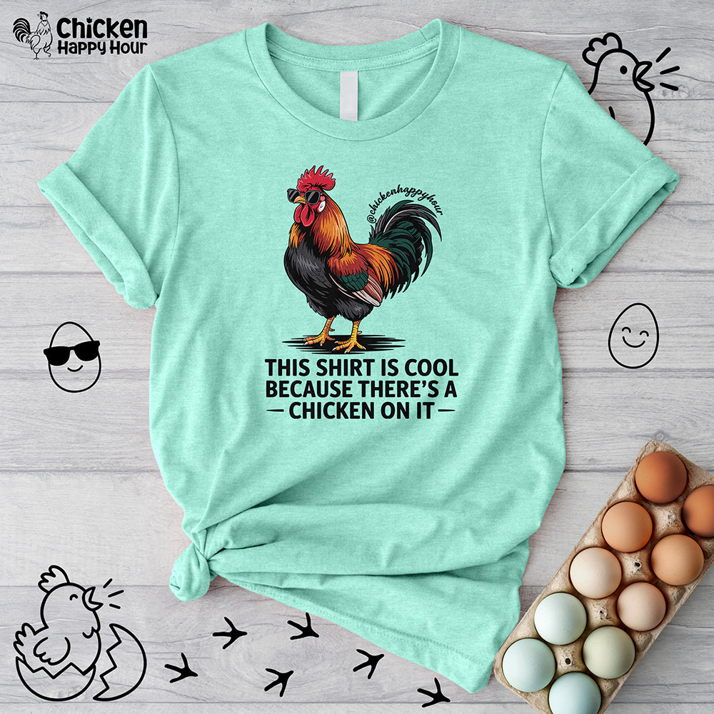 This Shirt is Cool Because There’s a Chicken on It  Unisex Tee