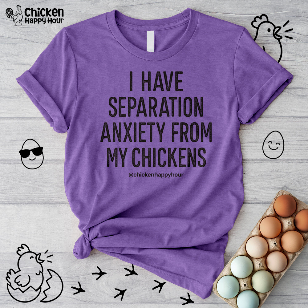I Have Separation Anxiety From My Chickens Unisex Tee