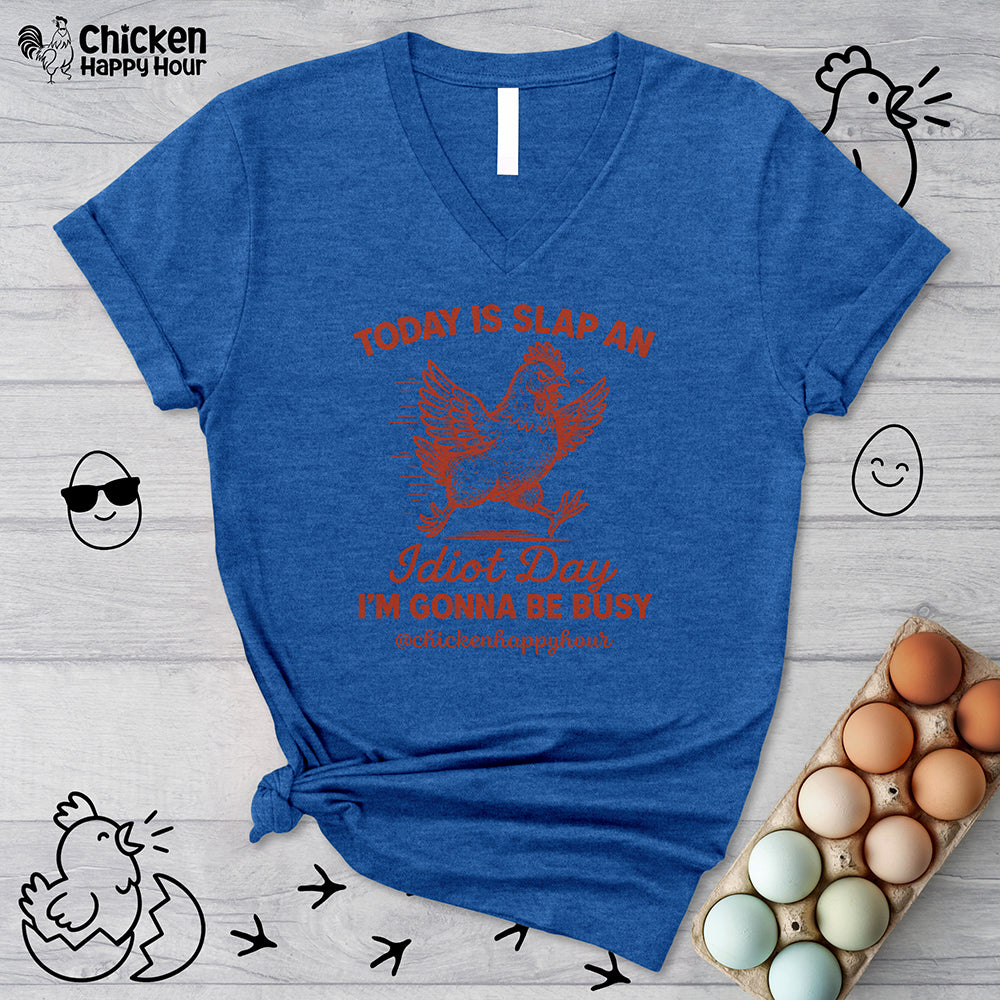 Today Is Slap An Idiot Day I’m Gonna Be Busy V-Neck Tee