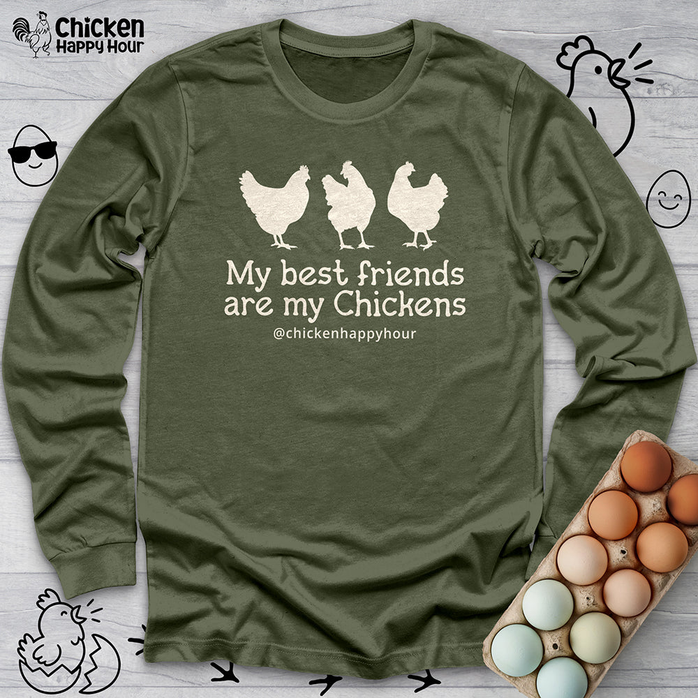 My Best Friends Are My Chickens Long Sleeve
