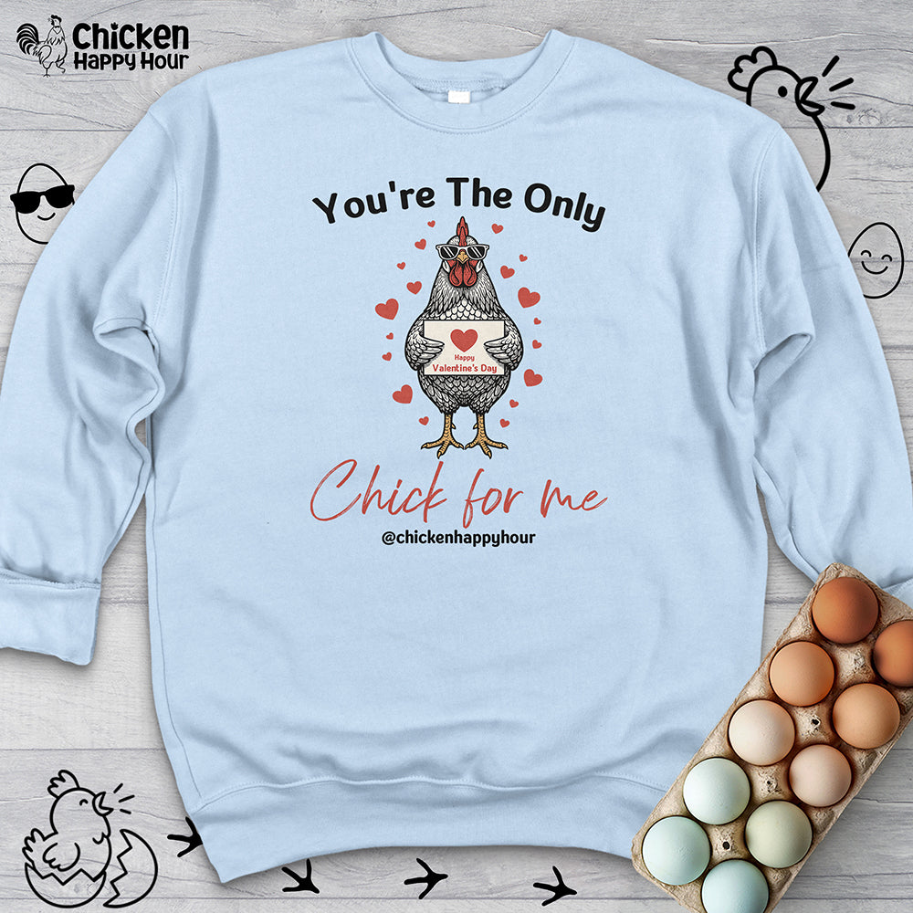 You're the Only Chick for Me Sweatshirt