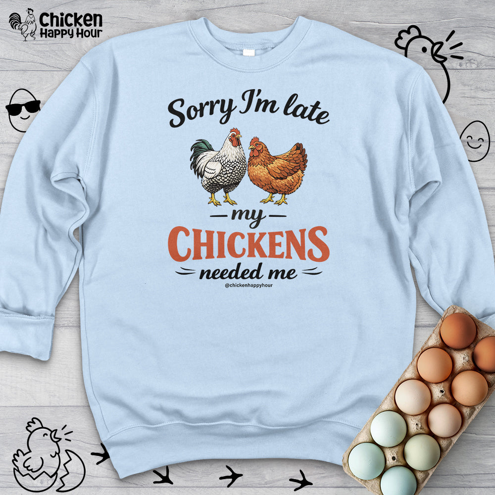 Sorry I’m Late My Chickens Needed Me Sweatshirt