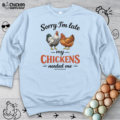 Sorry I’m Late My Chickens Needed Me Sweatshirt