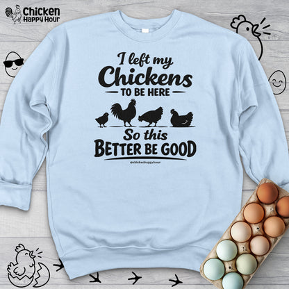 I left My Chickens To Be Here Sweatshirt