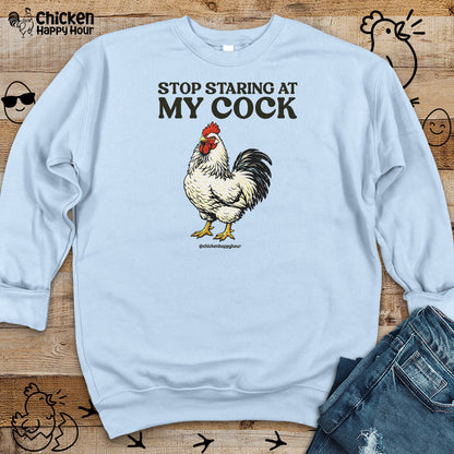 Stop Staring At My Cock Sweatshirt