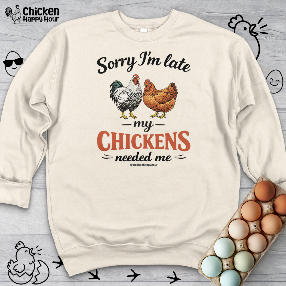 Sorry I’m Late My Chickens Needed Me Sweatshirt