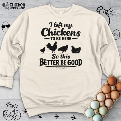 I left My Chickens To Be Here Sweatshirt