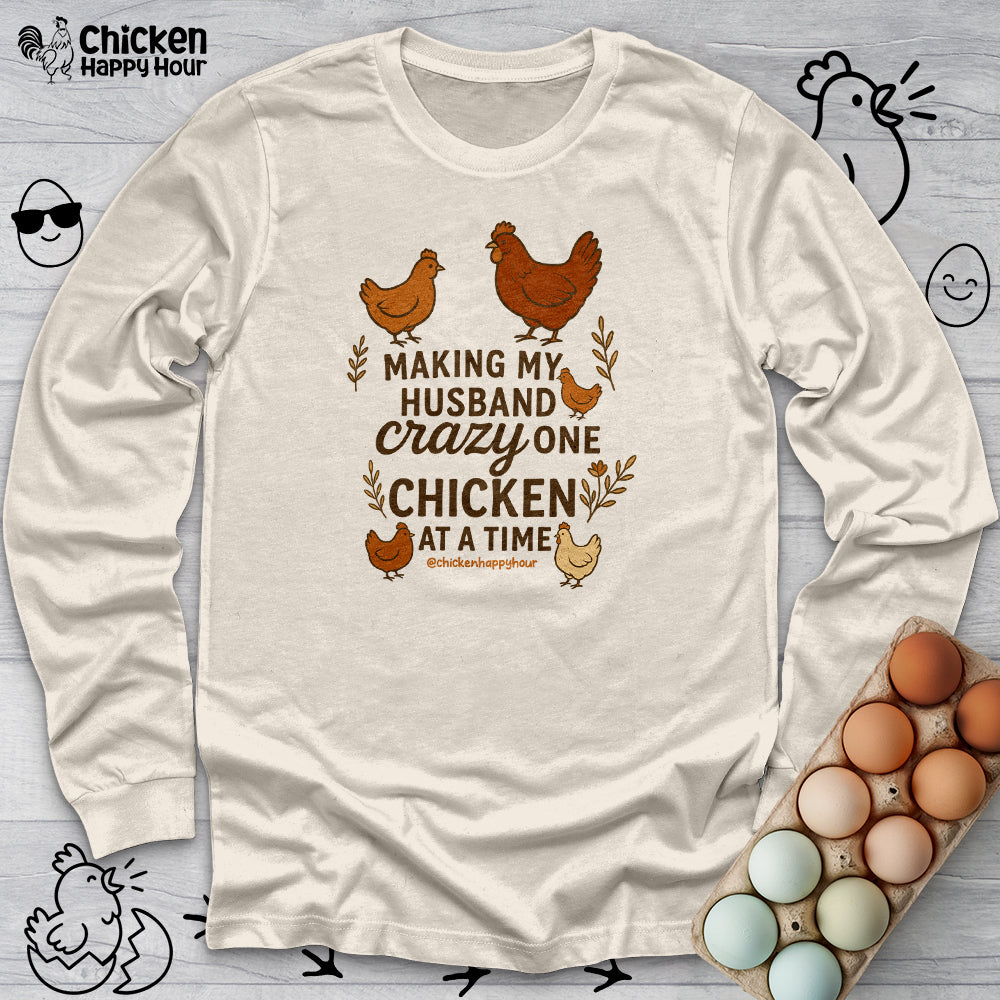 Making My Husband Crazy One Chicken at a Time Long Sleeve