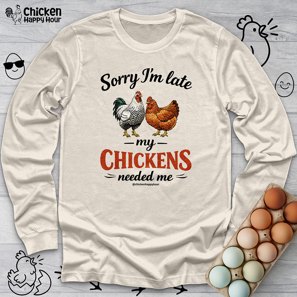 Sorry I’m Late My Chickens Needed Me Long Sleeve