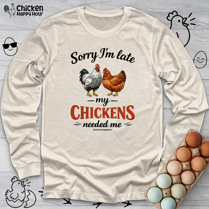 Sorry I’m Late My Chickens Needed Me Long Sleeve