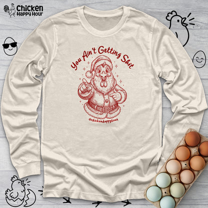 You Ain't getting SHIT Long Sleeve