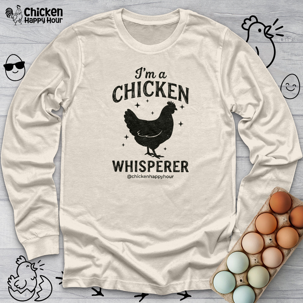 I'm A Chicken Whisperer Long Sleeve