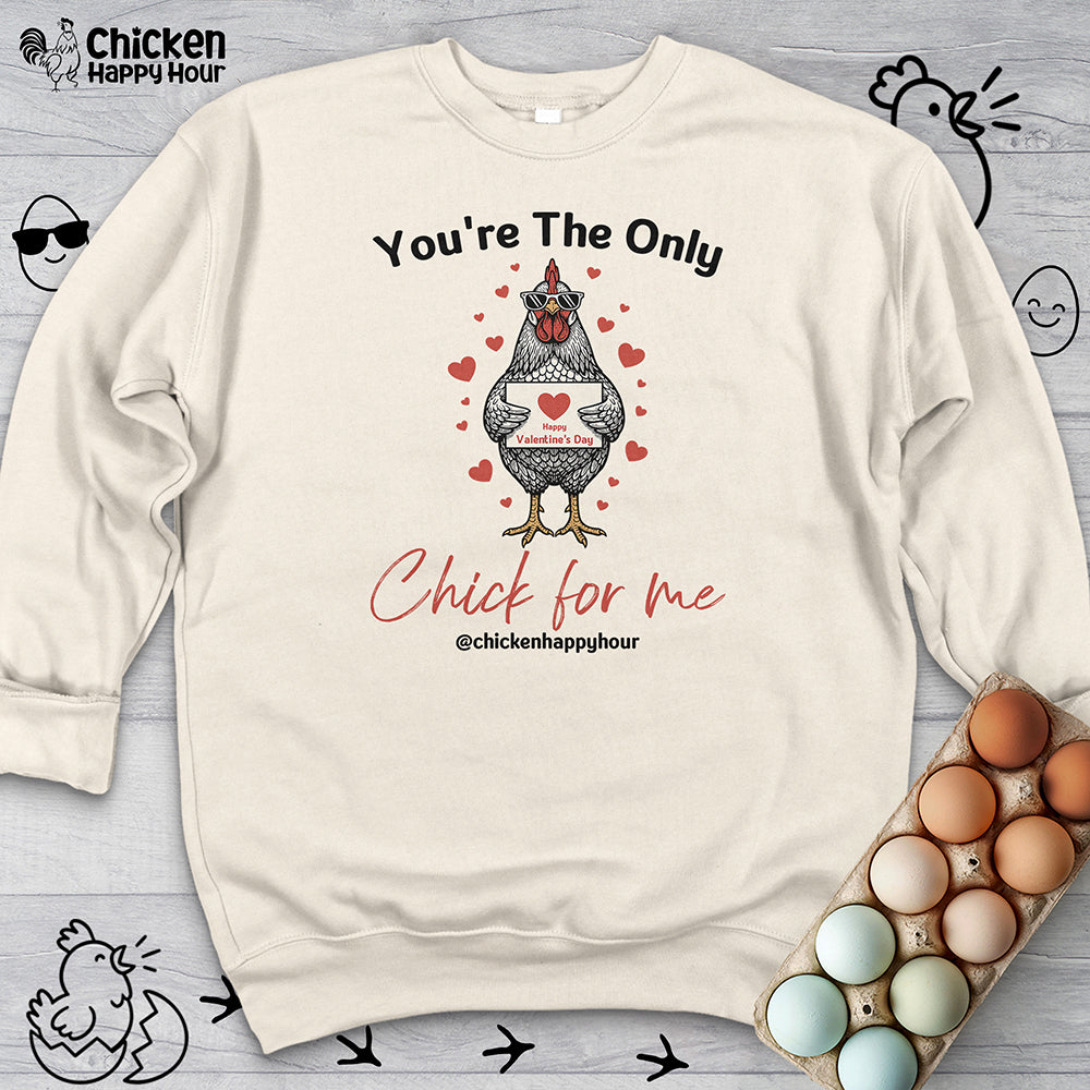 You're the Only Chick for Me Sweatshirt