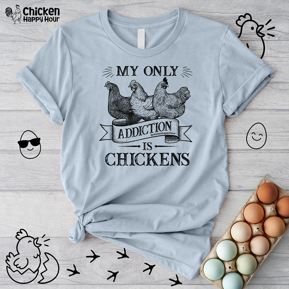 My Only Addiction is Chickens  Unisex Tee