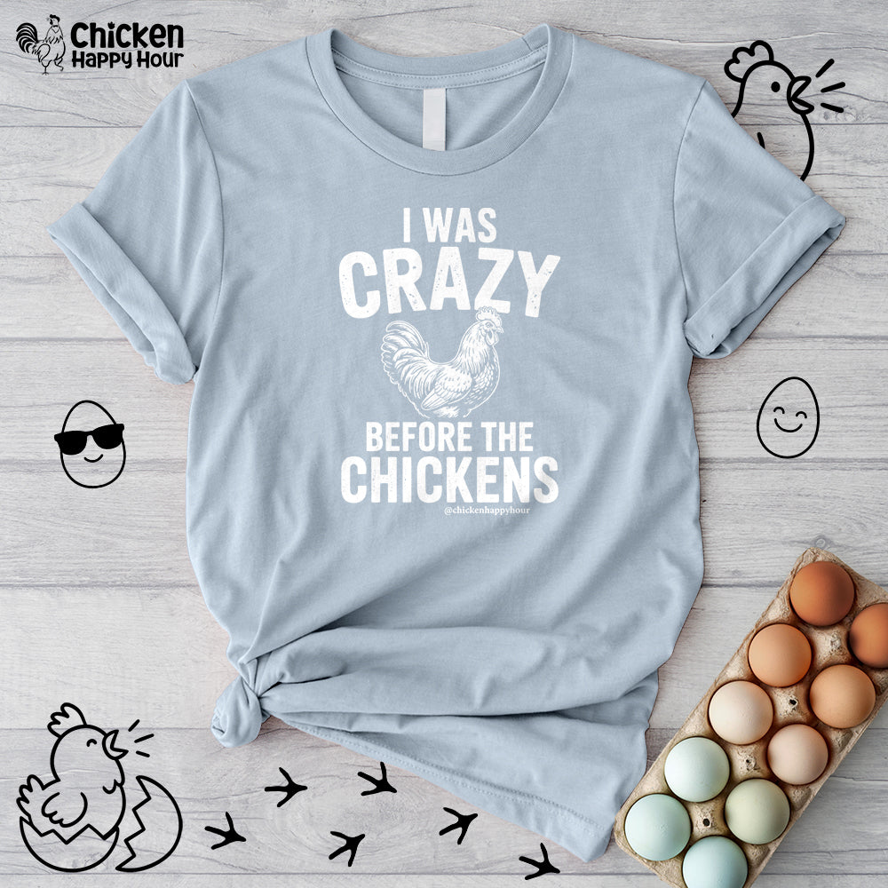 I WAS CRAZY BEFORE THE CHICKENS Unisex Tee
