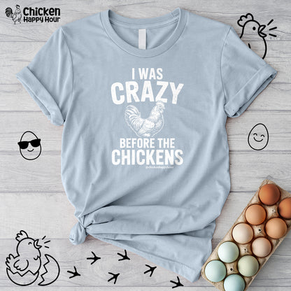 I WAS CRAZY BEFORE THE CHICKENS Unisex Tee