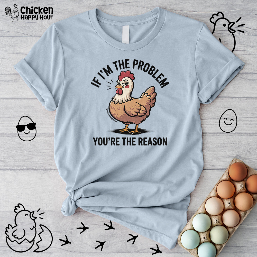 If I'm the Problem You're the Reason Unisex Tee