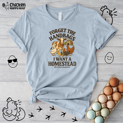 Forget the Handbags I Want a Homestead Unisex Tee