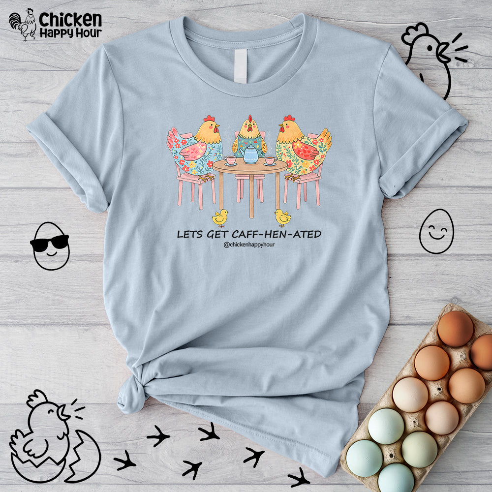 Lets Get Caff-Hen-Ated Unisex Tee