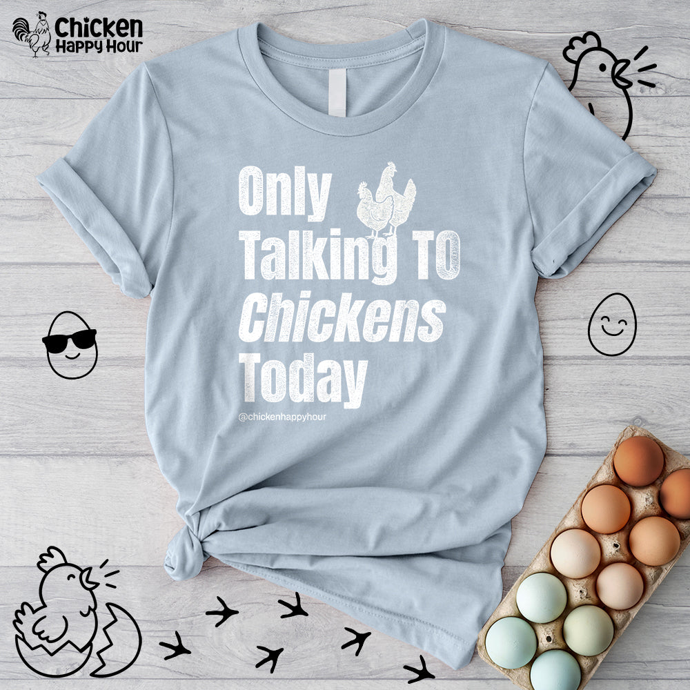Only Talking to Chickens Today Unisex Tee